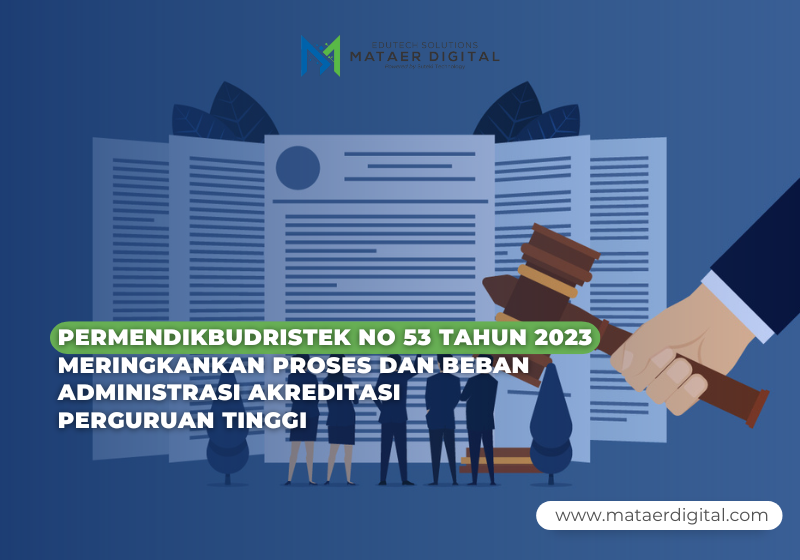 PERMENDIKBUDRISTEK NO 53 TAHUN 2023 MERINGANKAN PROSES DAN BEBAN ADMINISTRASI AKREDITASI