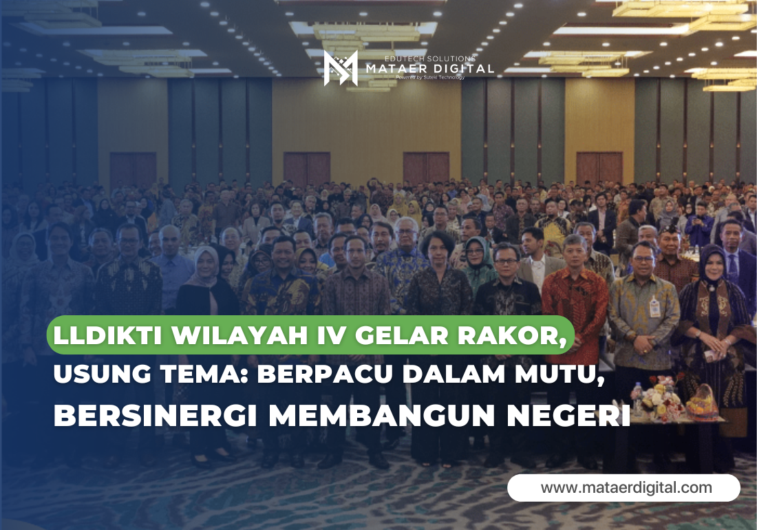 LLDIKTI WILAYAH  IV JAWA BARAT BANTEN GELAR RAKOR: BERPACU DALAM MUTU, BERSINERGI MEMBANGUN NEGERI