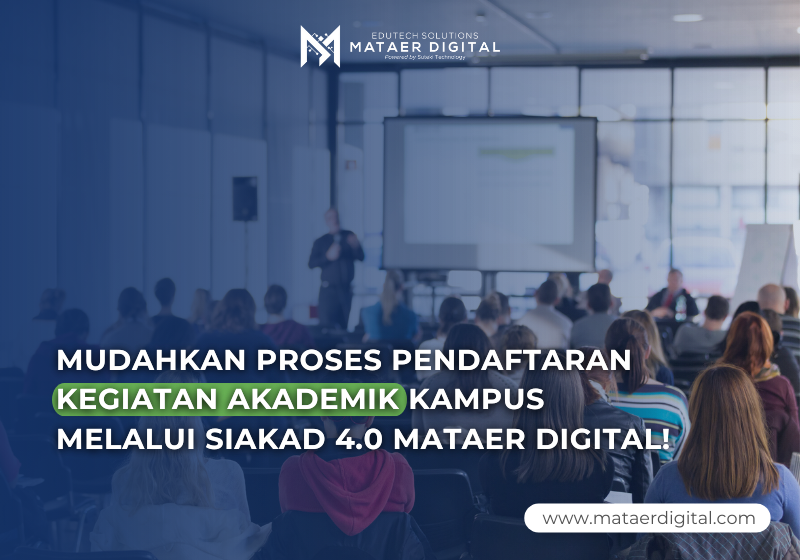 Mudahkan Proses Pendaftaran Kegiatan Akademik Kampus Melalui SIAKAD 4.0 Mataer Digital!