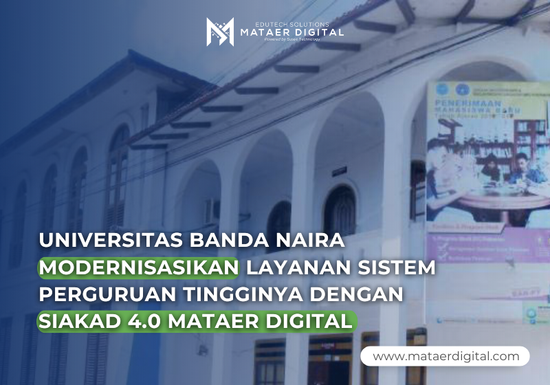 Universitas Banda Naira Modernisasikan Sistem Perguruan Tingginya Dengan Siakad 4.0 Mataer Digital
