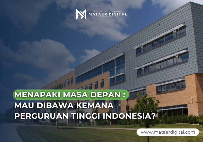 Menapaki Masa Depan : Mau Dibawa Kemana Perguruan Tinggi Indonesia?